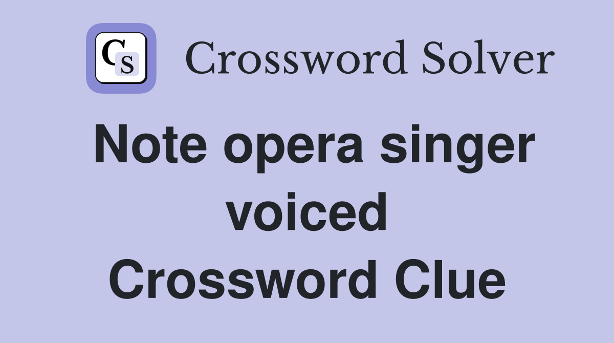 Note opera singer voiced Crossword Clue