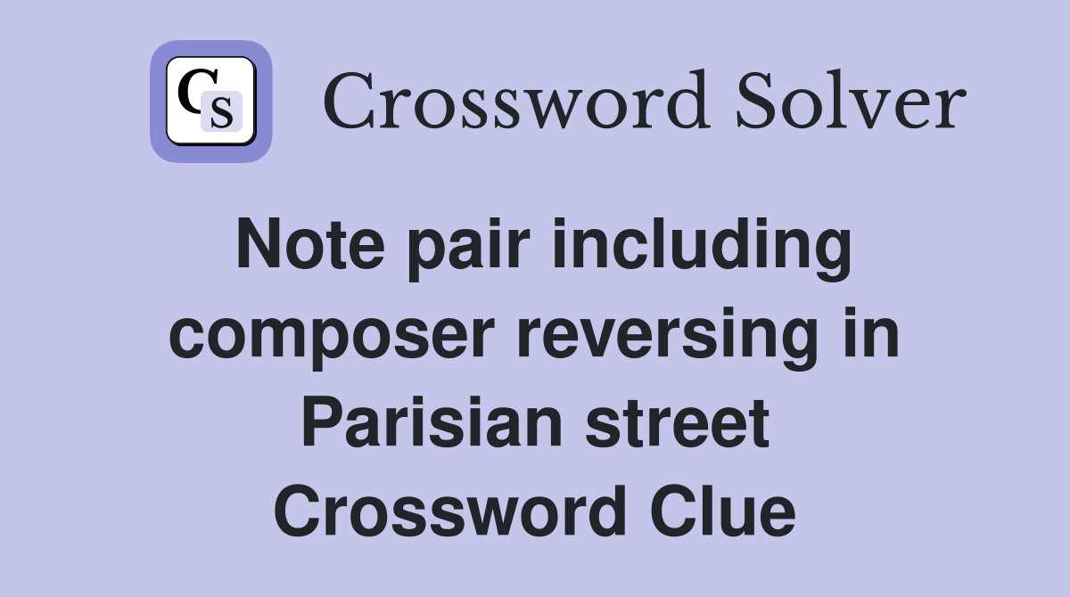 Note pair including composer reversing in Parisian street Crossword Clue