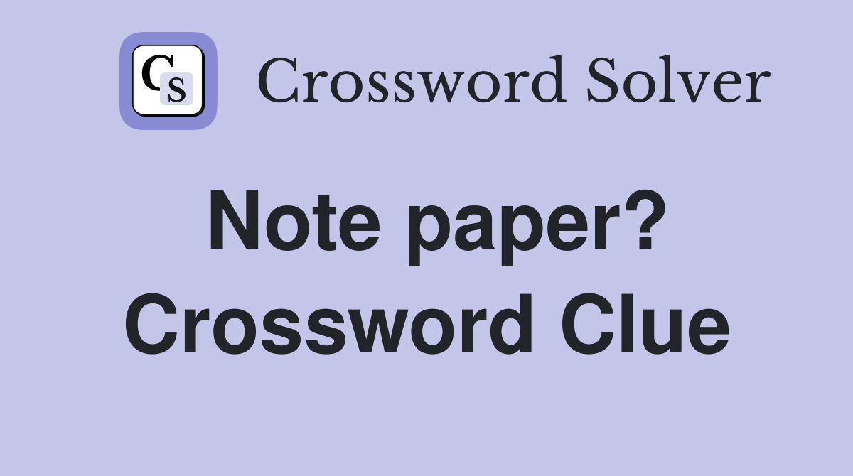 Note paper? Crossword Clue
