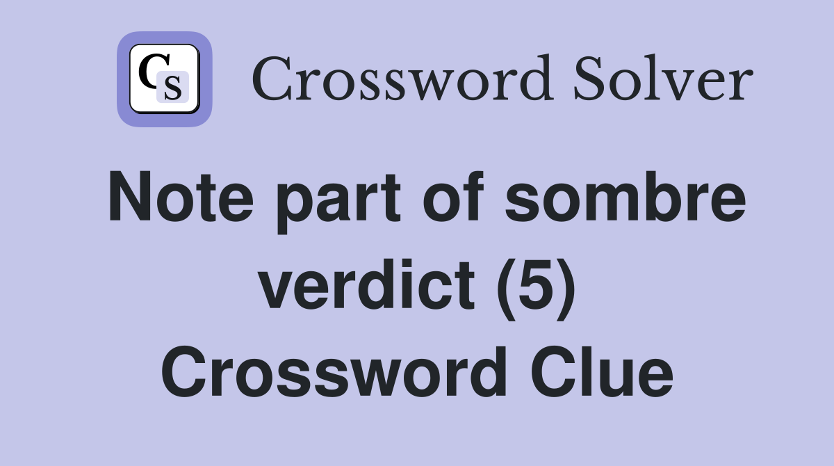 Note part of sombre verdict (5) Crossword Clue