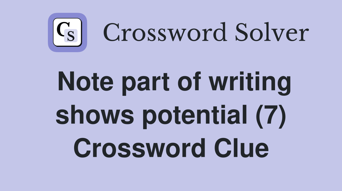 Note part of writing shows potential (7) Crossword Clue