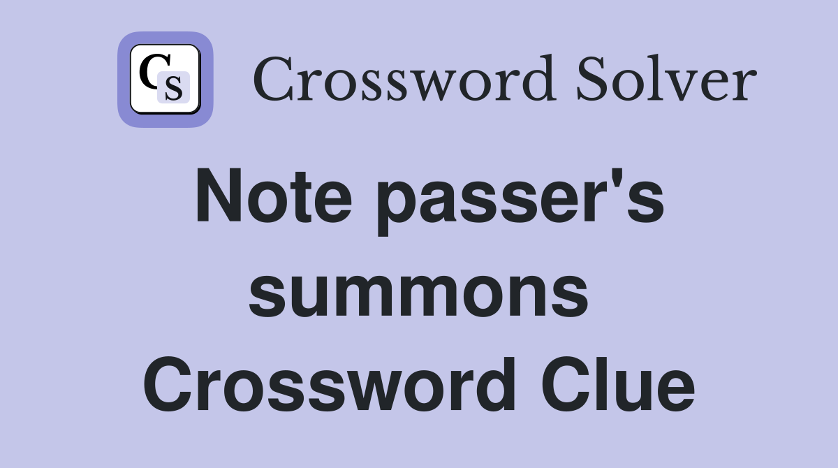 Note passer's summons Crossword Clue