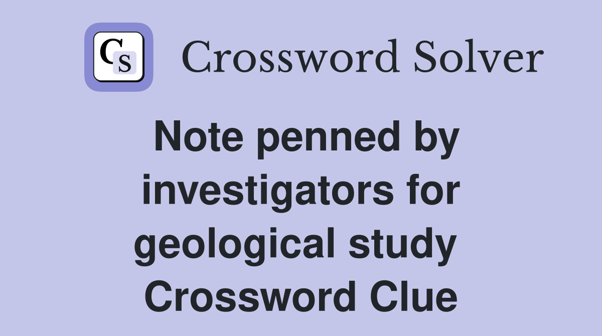 Note penned by investigators for geological study  Crossword Clue