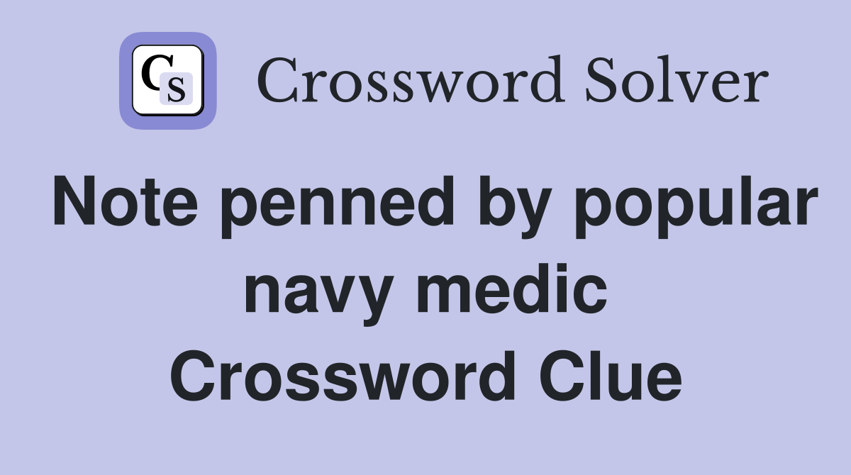 Note penned by popular navy medic Crossword Clue