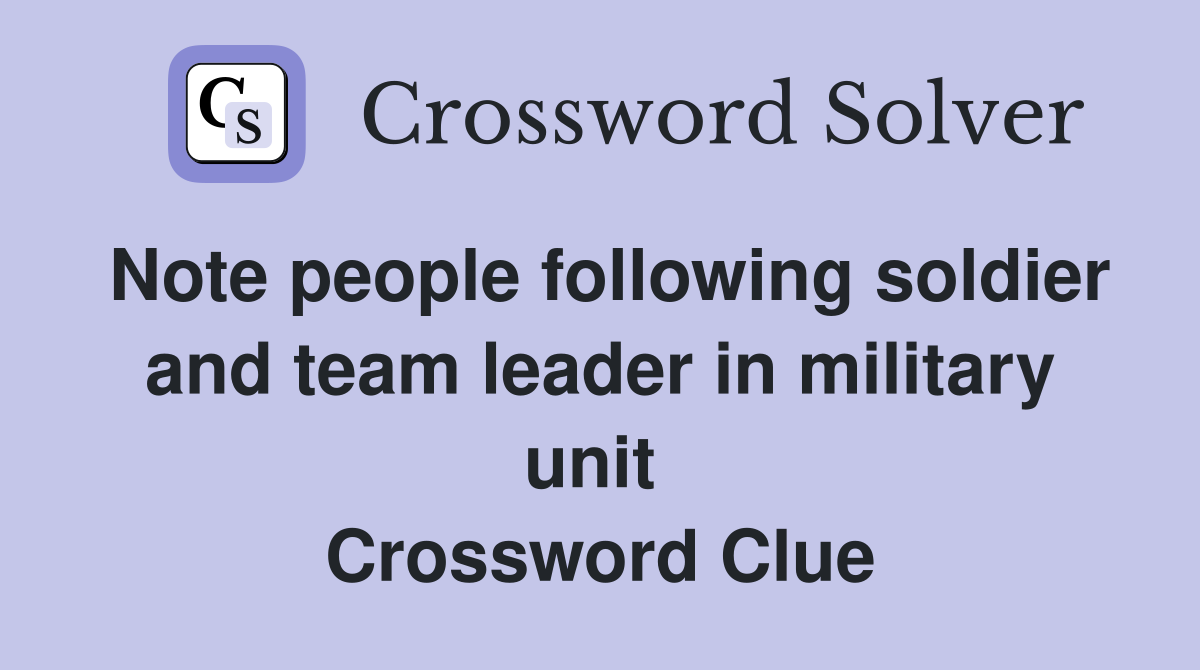 Note people following soldier and team leader in military unit  Crossword Clue