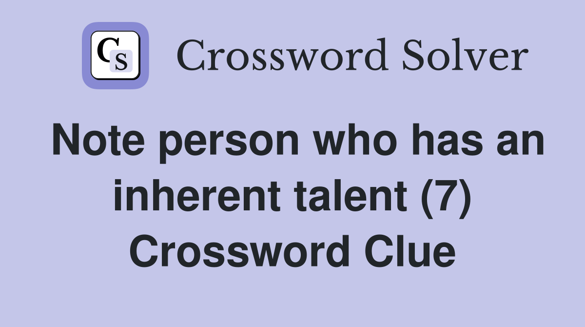 Note person who has an inherent talent (7) Crossword Clue