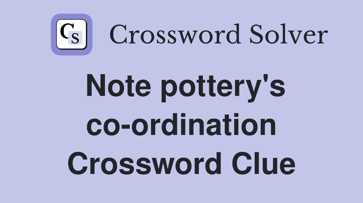 Note pottery's co-ordination Crossword Clue