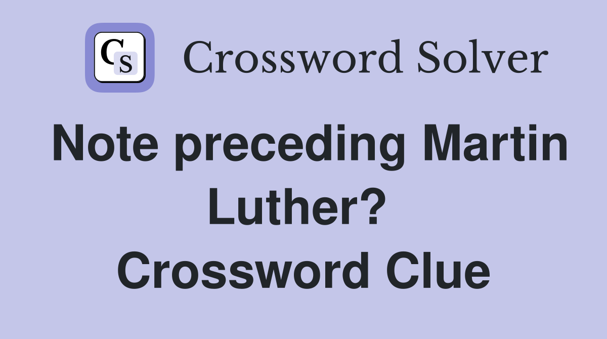 Note preceding Martin Luther?  Crossword Clue