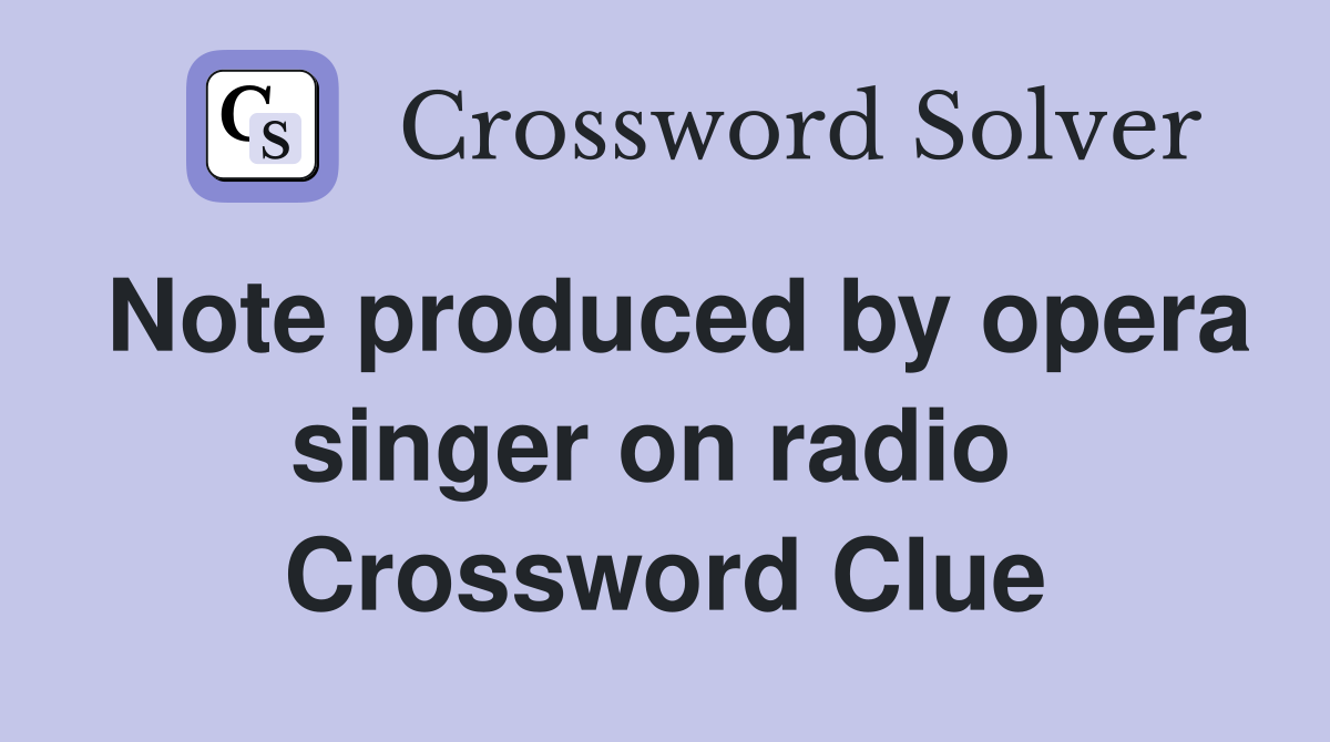 Note produced by opera singer on radio  Crossword Clue
