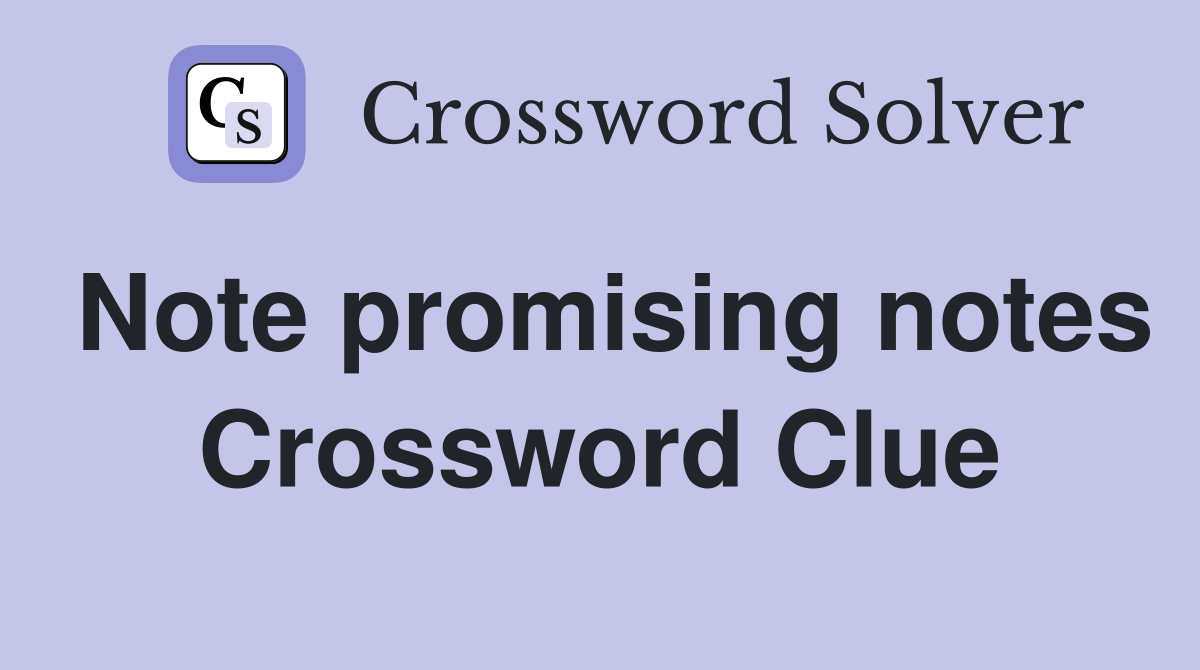 Note promising notes Crossword Clue