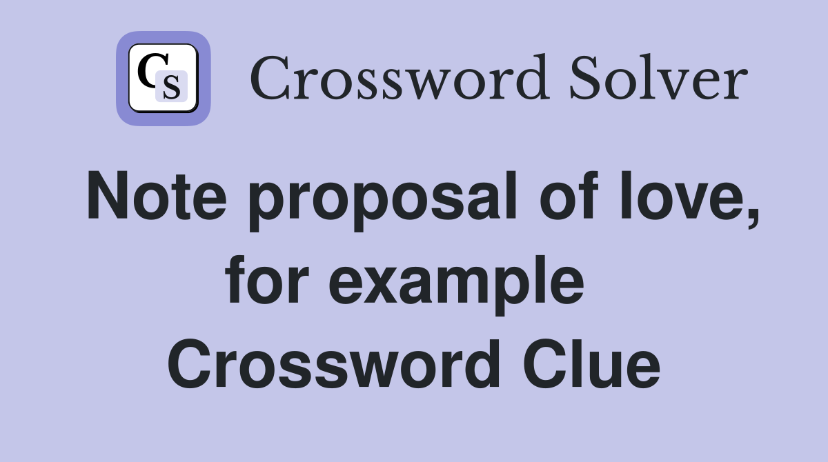 Note proposal of love, for example  Crossword Clue