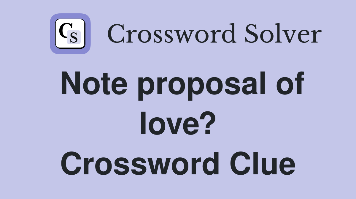 Note proposal of love? Crossword Clue