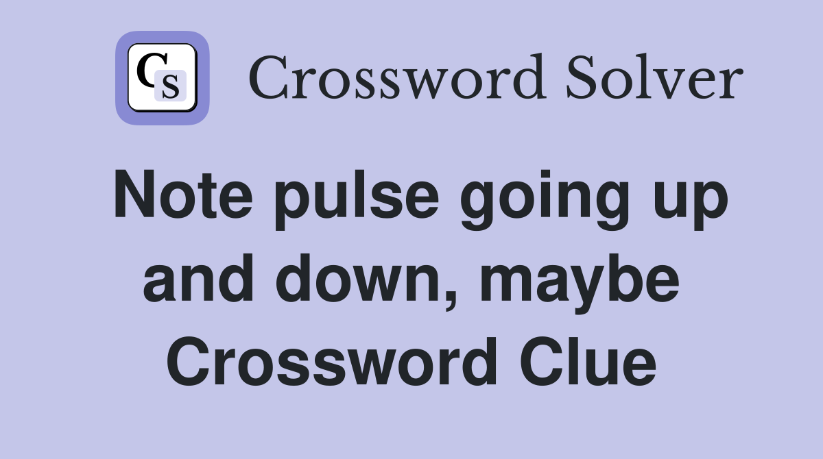 Note pulse going up and down, maybe Crossword Clue