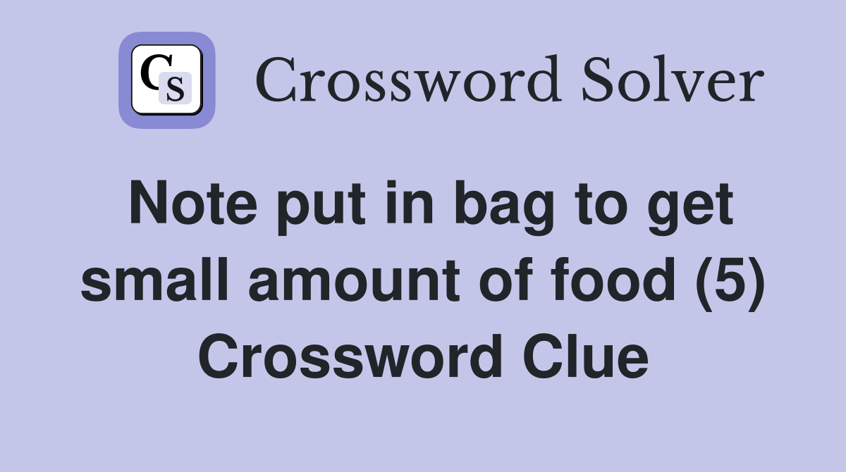 Note put in bag to get small amount of food (5) Crossword Clue