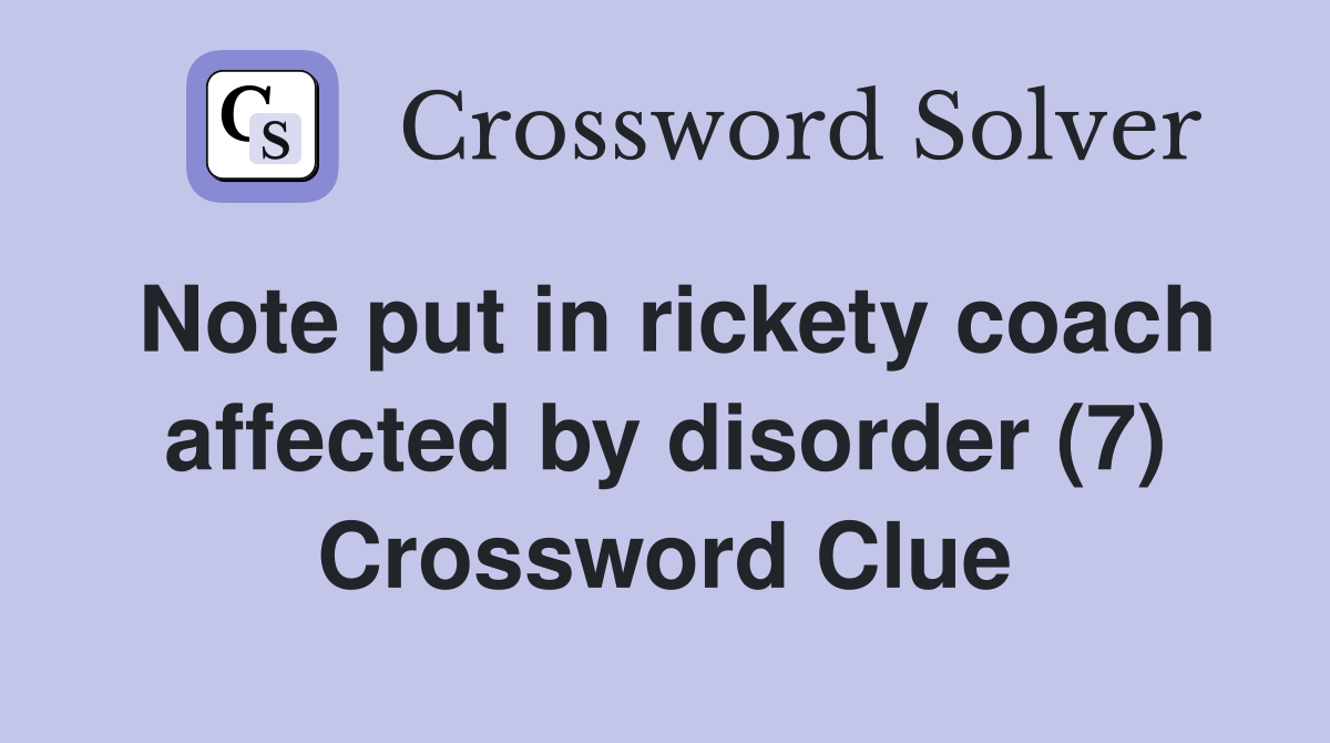 Note put in rickety coach affected by disorder (7) Crossword Clue