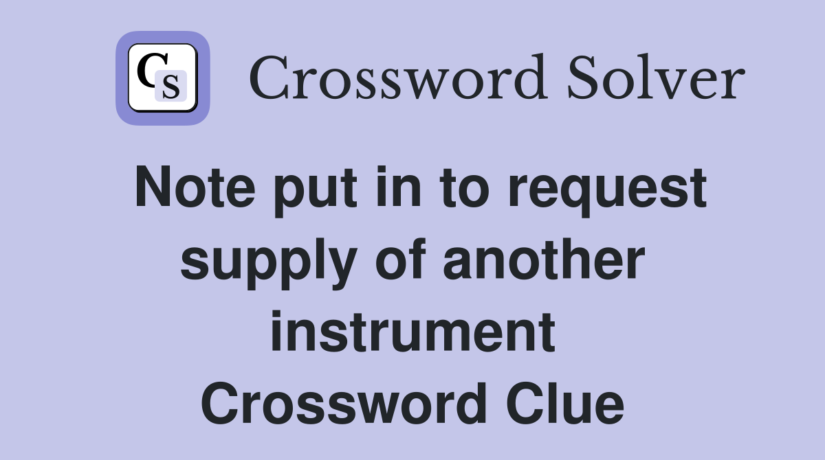 Note put in to request supply of another instrument Crossword Clue
