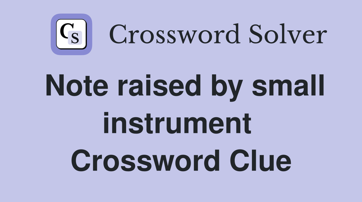 Note raised by small instrument  Crossword Clue
