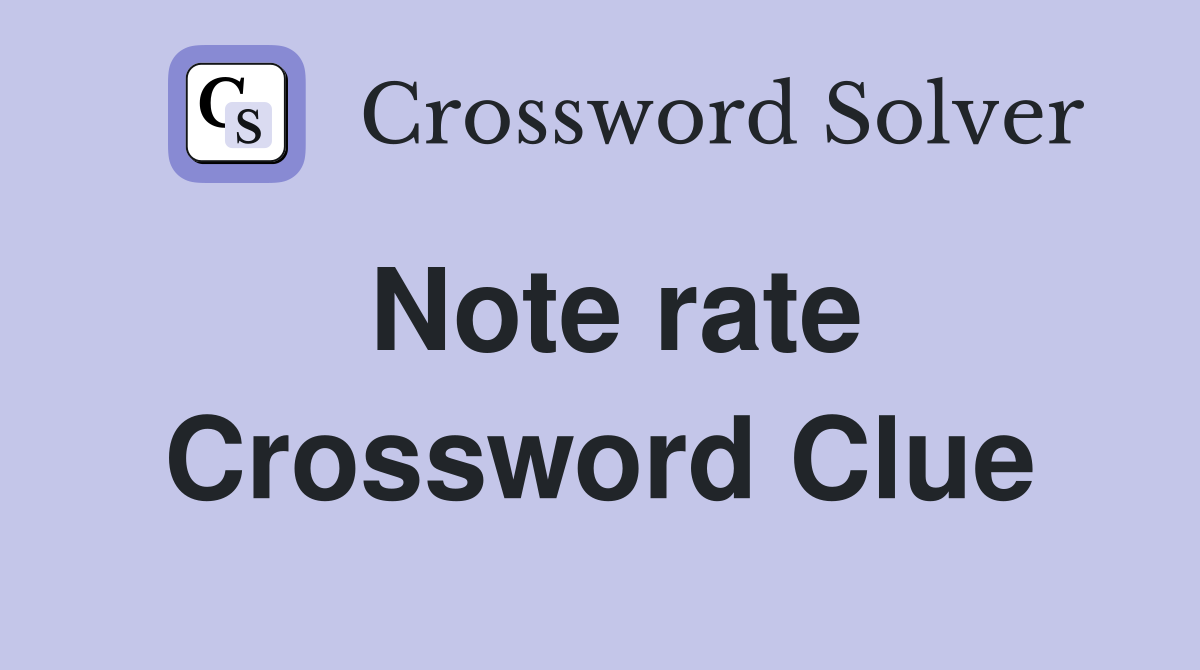 Note rate Crossword Clue