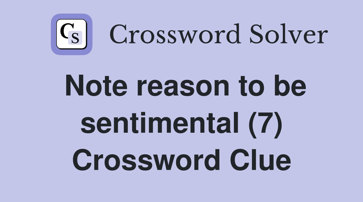 Note reason to be sentimental (7) Crossword Clue
