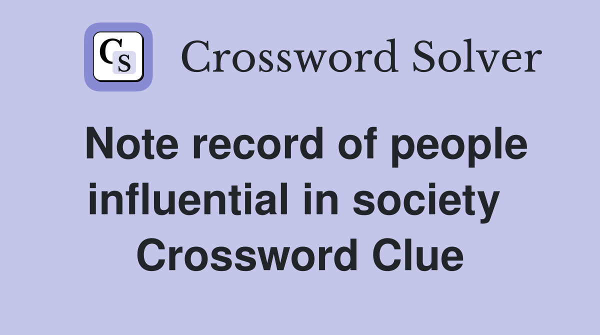 Note record of people influential in society  Crossword Clue