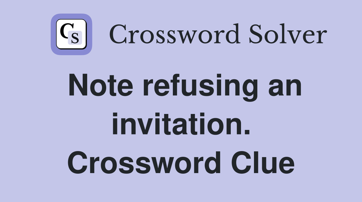Note refusing an invitation. Crossword Clue
