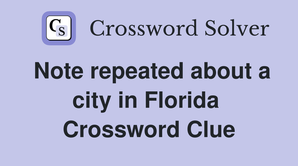 Note repeated about a city in Florida  Crossword Clue
