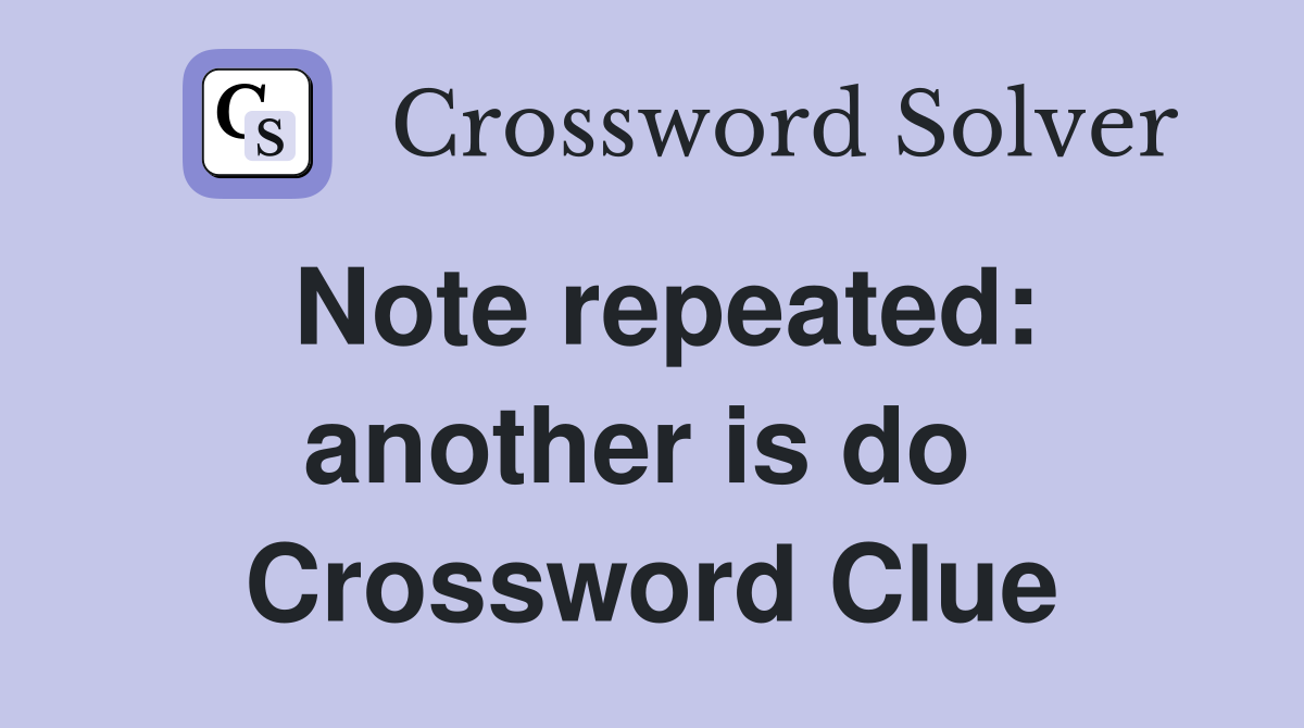 Note repeated: another is do  Crossword Clue
