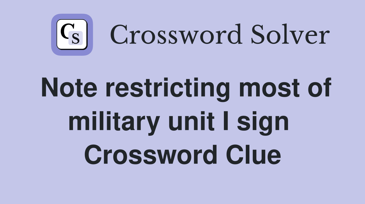 Note restricting most of military unit I sign  Crossword Clue