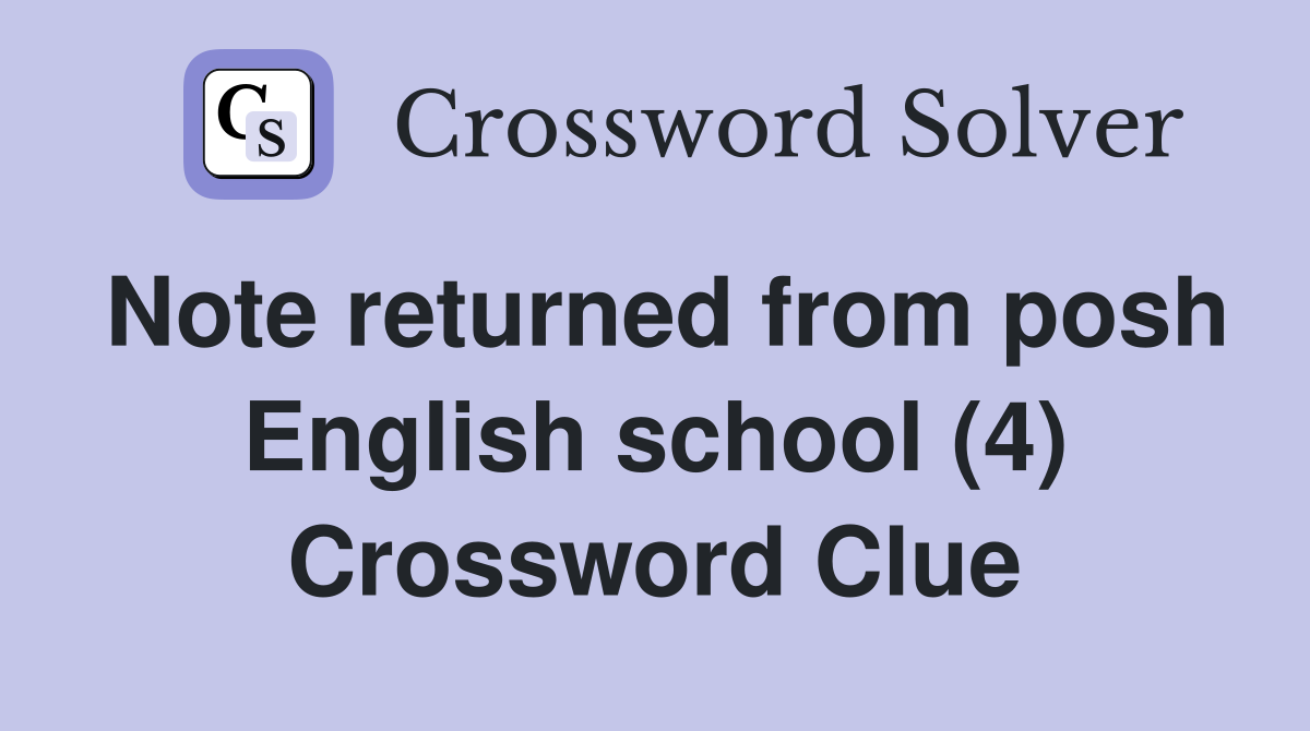Note returned from posh English school (4) Crossword Clue