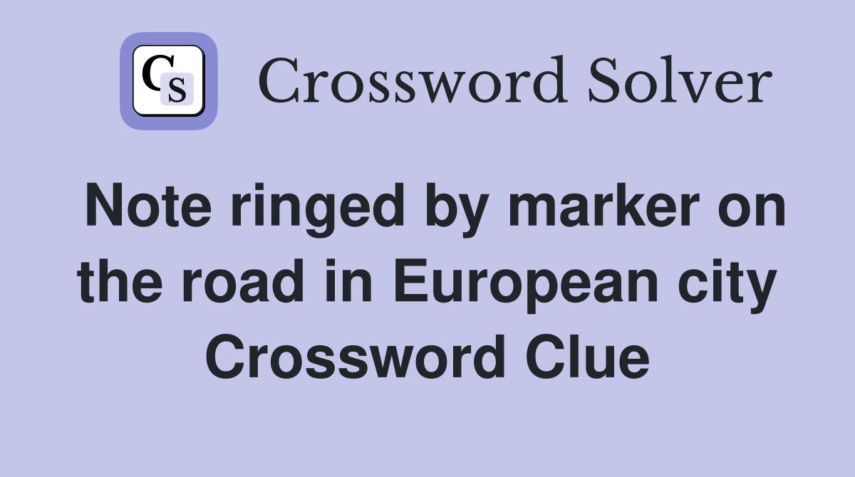 Note ringed by marker on the road in European city Crossword Clue
