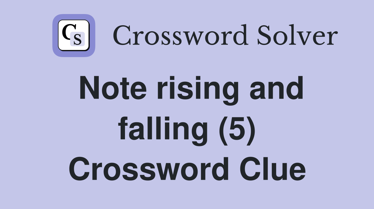 Note rising and falling (5) Crossword Clue