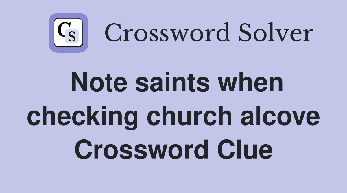 Note saints when checking church alcove Crossword Clue
