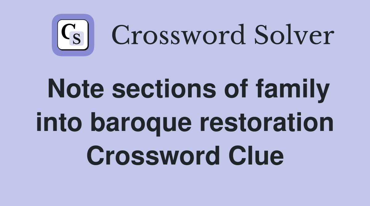 Note sections of family into baroque restoration Crossword Clue