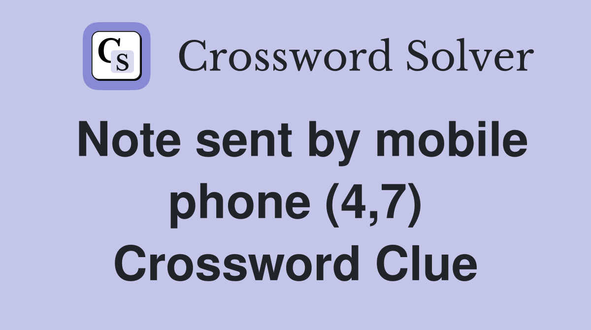 Note sent by mobile phone (4,7) Crossword Clue