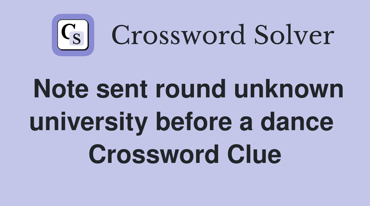 Note sent round unknown university before a dance  Crossword Clue