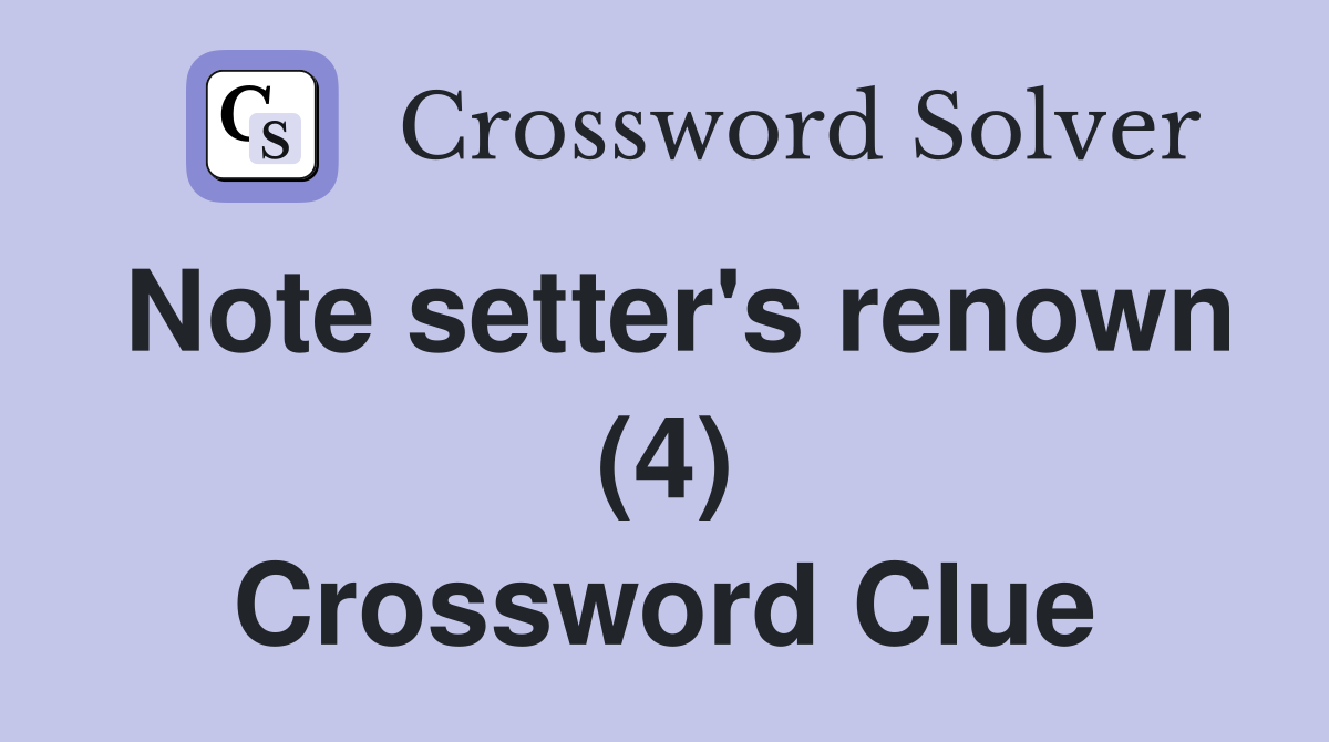 Note setter's renown (4) Crossword Clue