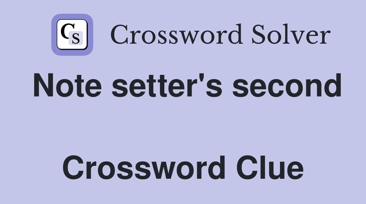 Note setter's second  Crossword Clue