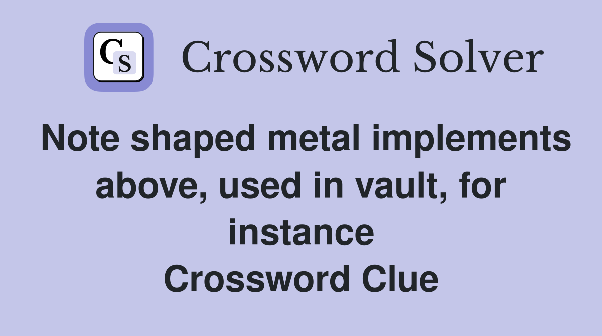 Note shaped metal implements above, used in vault, for instance Crossword Clue