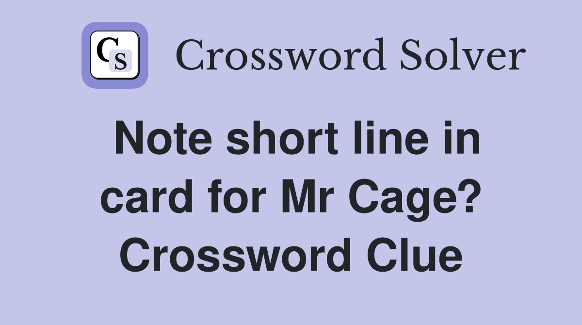 Note short line in card for Mr Cage? Crossword Clue