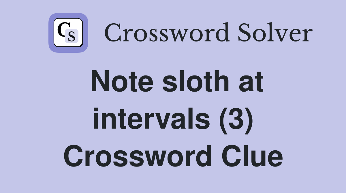 Note sloth at intervals (3) Crossword Clue