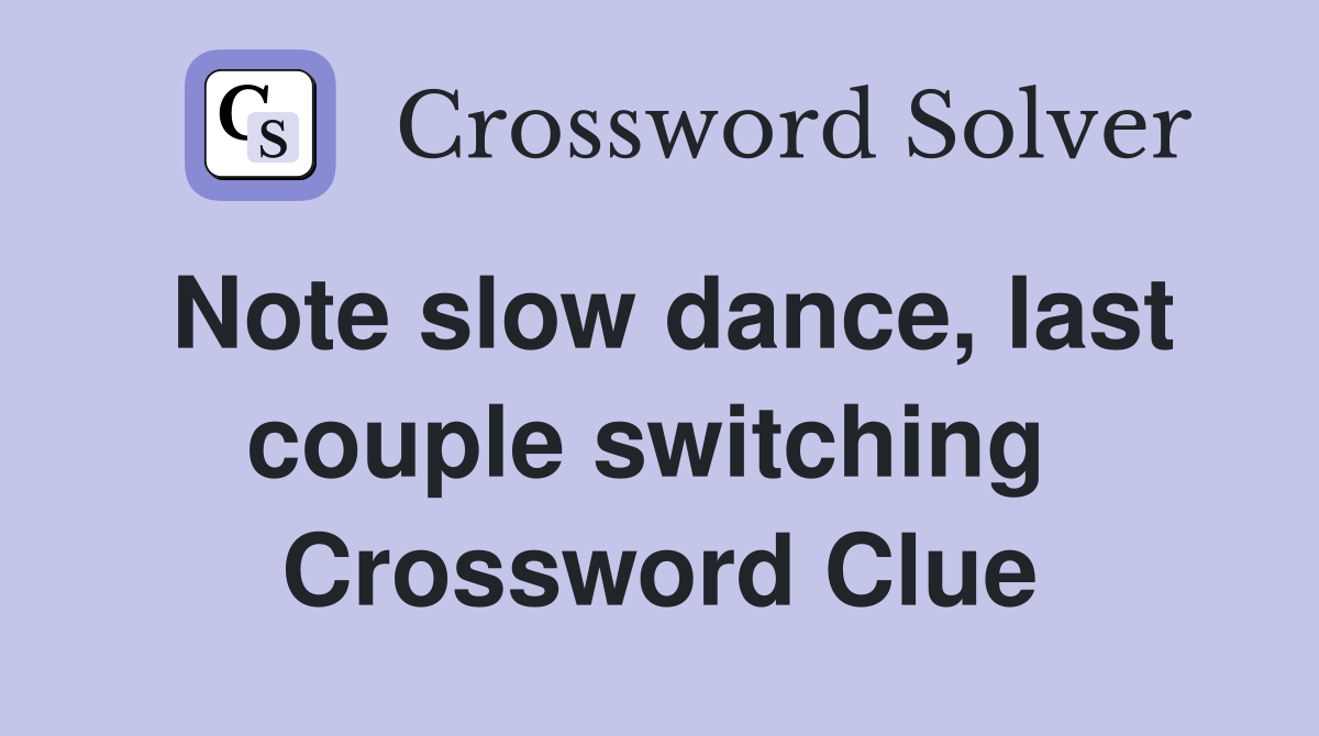 Note slow dance, last couple switching  Crossword Clue