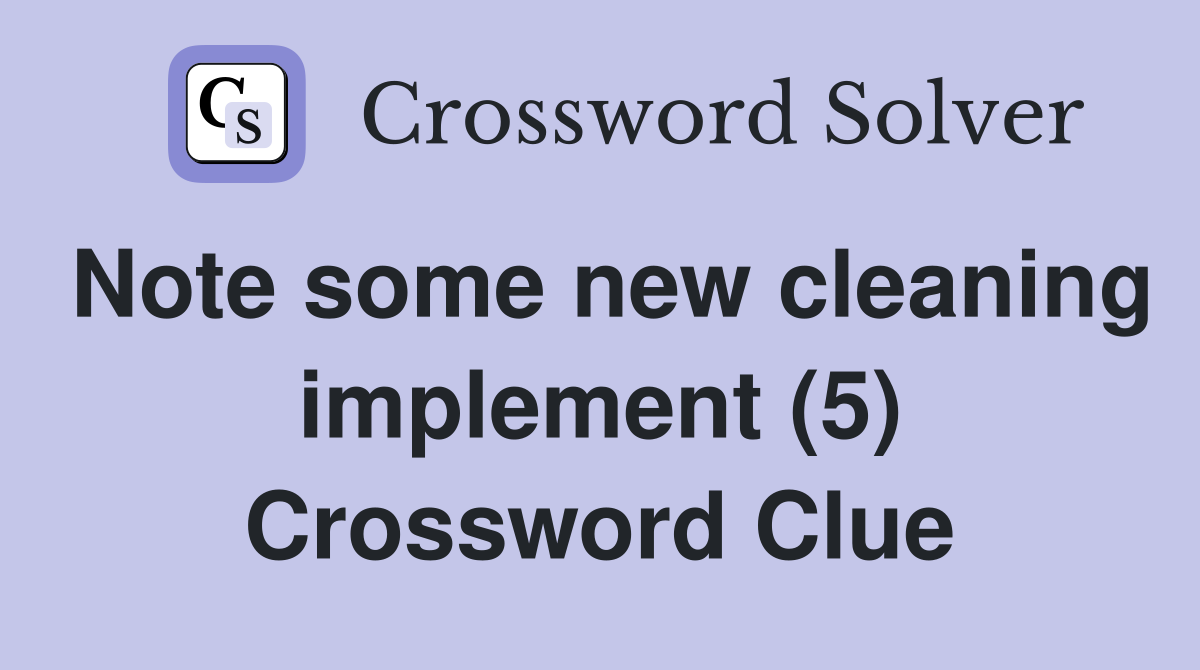Note some new cleaning implement (5) Crossword Clue