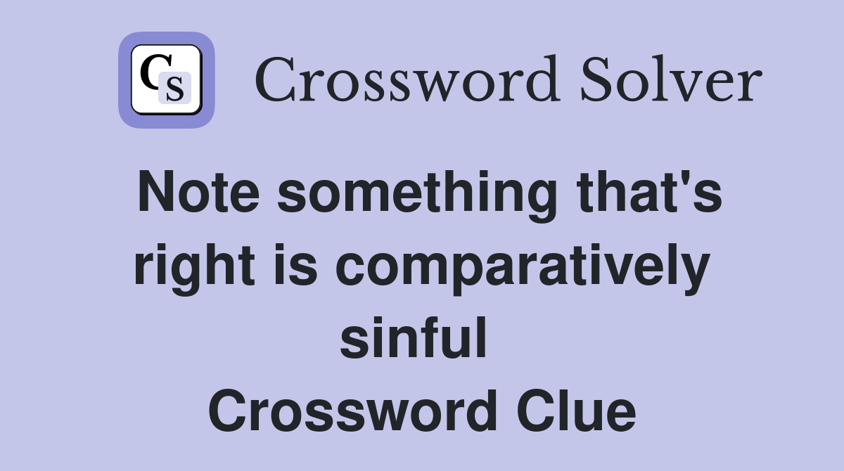Note something that's right is comparatively sinful  Crossword Clue