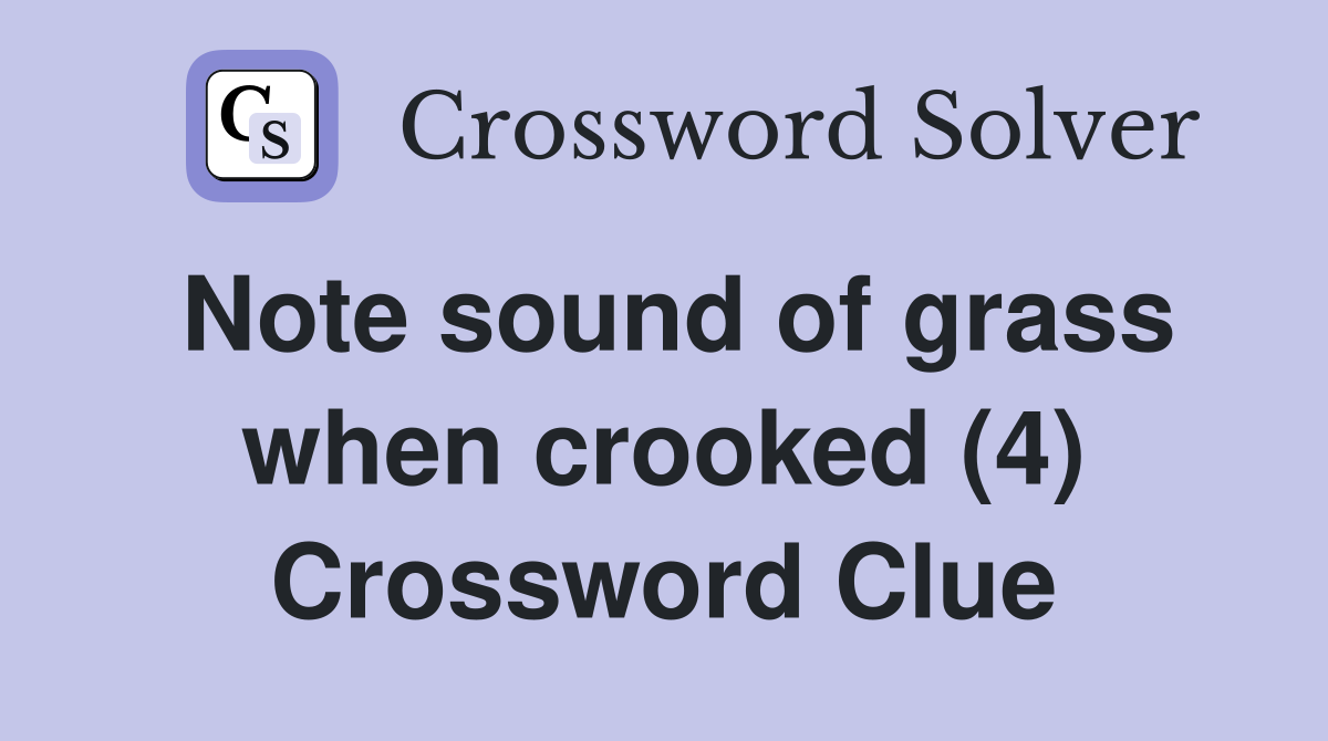 Note sound of grass when crooked (4) Crossword Clue