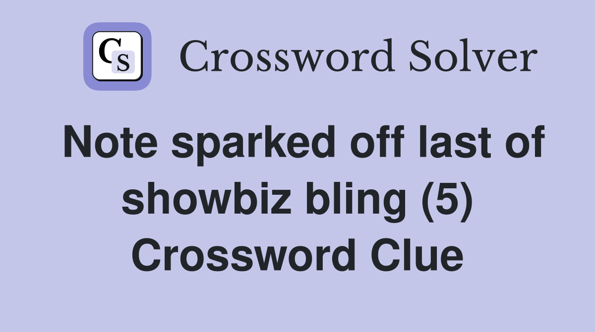 Note sparked off last of showbiz bling (5) Crossword Clue