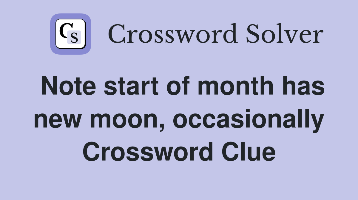 Note start of month has new moon, occasionally Crossword Clue