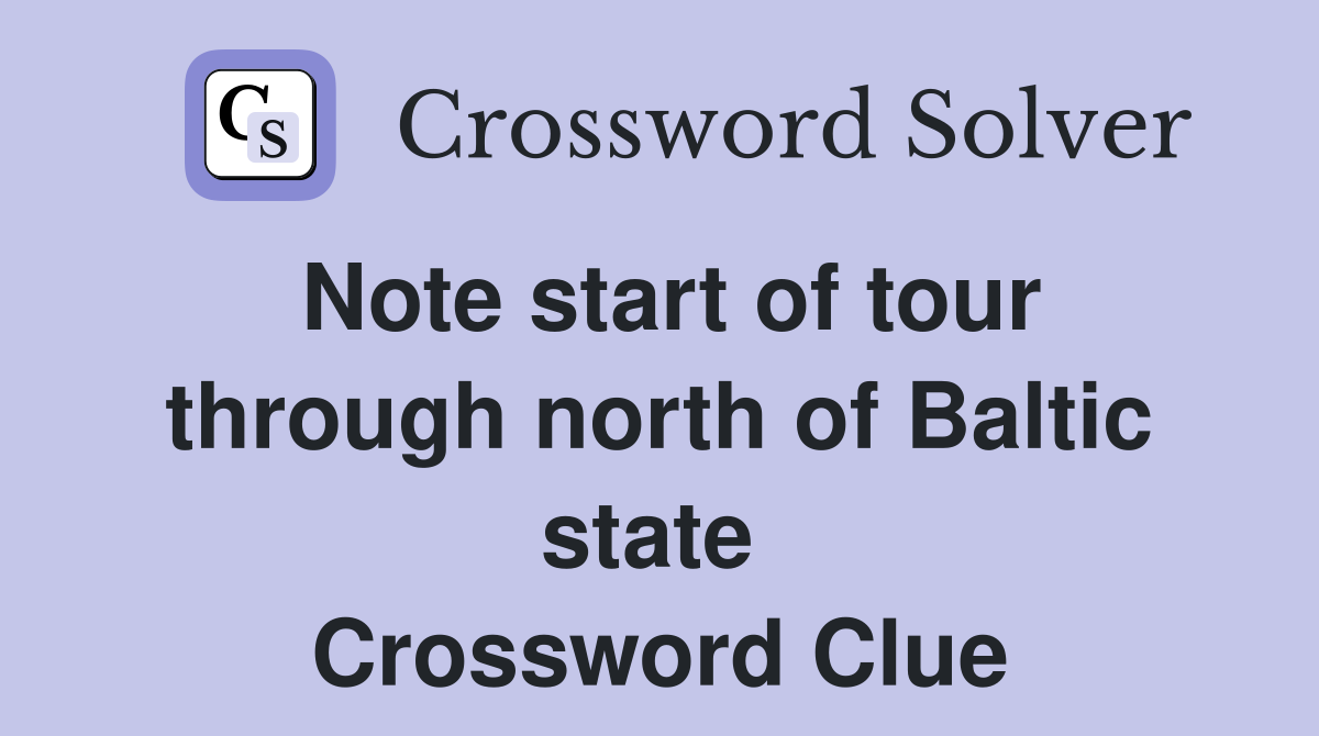 Note start of tour through north of Baltic state  Crossword Clue