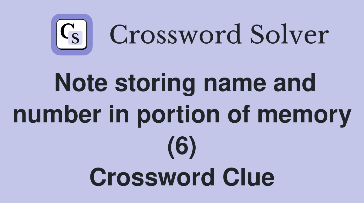 Note storing name and number in portion of memory (6) Crossword Clue