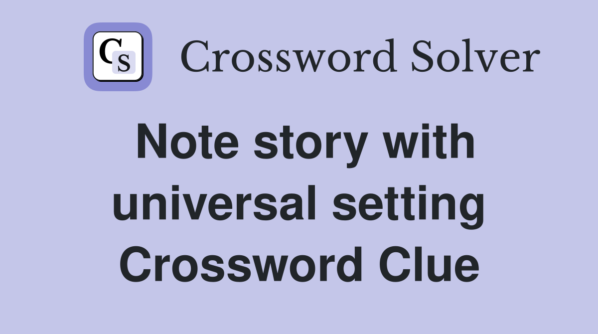 Note story with universal setting Crossword Clue