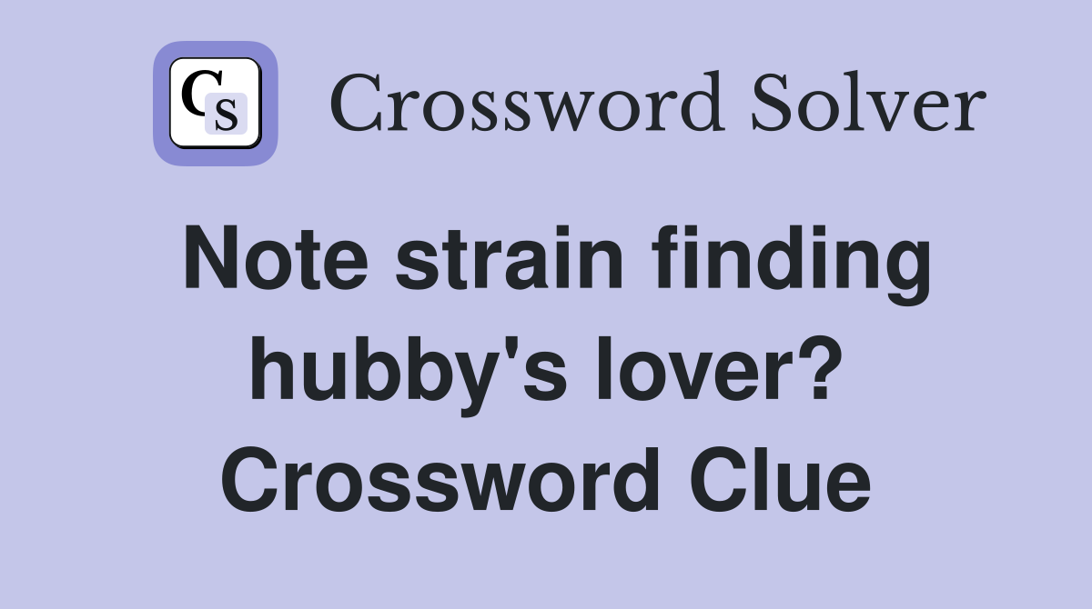 Note strain finding hubby's lover? Crossword Clue